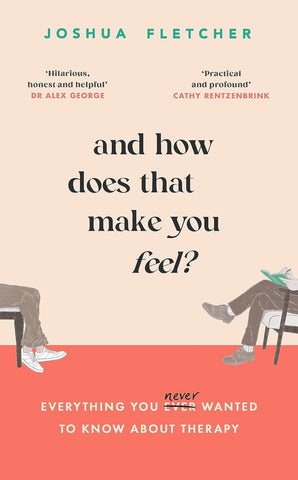 And How Does That Make You Feel?: everything you (n)ever wanted to know about therapy