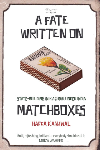 A Fate Written on Matchboxes : State-Building in Kashmir Under India