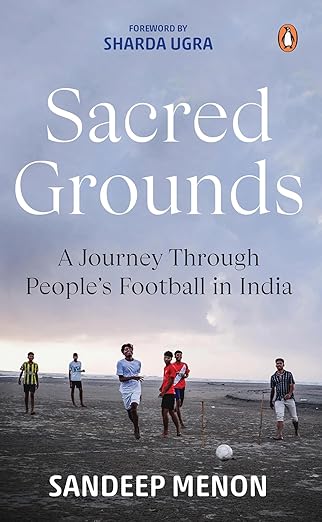 Sacred Grounds: A Journey Through People's Football in India