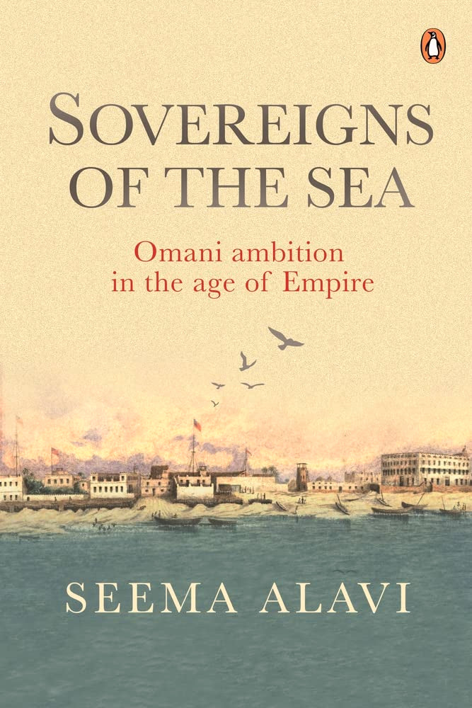Sovereigns Of The Sea: Omani Ambition In The Age Of Empire Hardcover