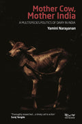 Mother Cow, Mother India: A Multispecies Politics of Dairy in India