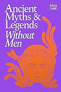 Ancient Myths and Legends Without Men