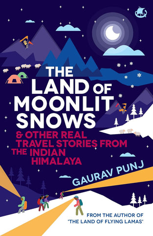 The Land of the Moonlit Snows & Other Real Travel Stories From the Indian Himalaya