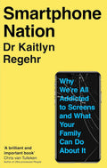 Smartphone Nation:Why We're All Addicted to Screens and What Your Family Can Do About It