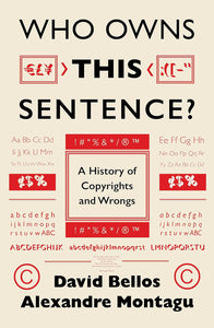 Who Owns This Sentence?: A History of Copyrights and Wrongs