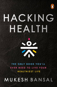 Hacking Health: The Only Book You’ll Ever Need to Live Your Healthiest Life