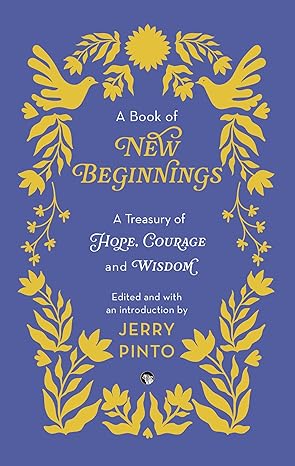 A Book of New Beginnings: A Treasury of Hope, Courage and Wisdom