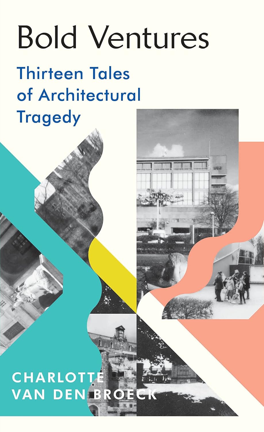 Bold Ventures: Thirteen Tales of Architectural Tragedy (1699 Edition)