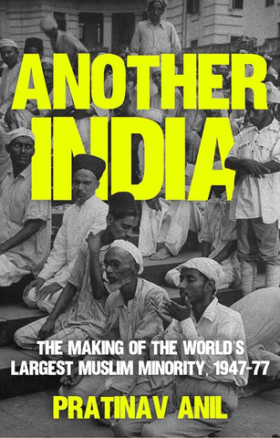 Another India: The Making of the World's Largest Muslim Minority, 1947–77