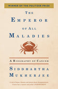 The Emperor of All Maladies: A Biography of Cancer