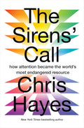 The Sirens’ Call: How Attention Became the World’s Most Endangered Resource