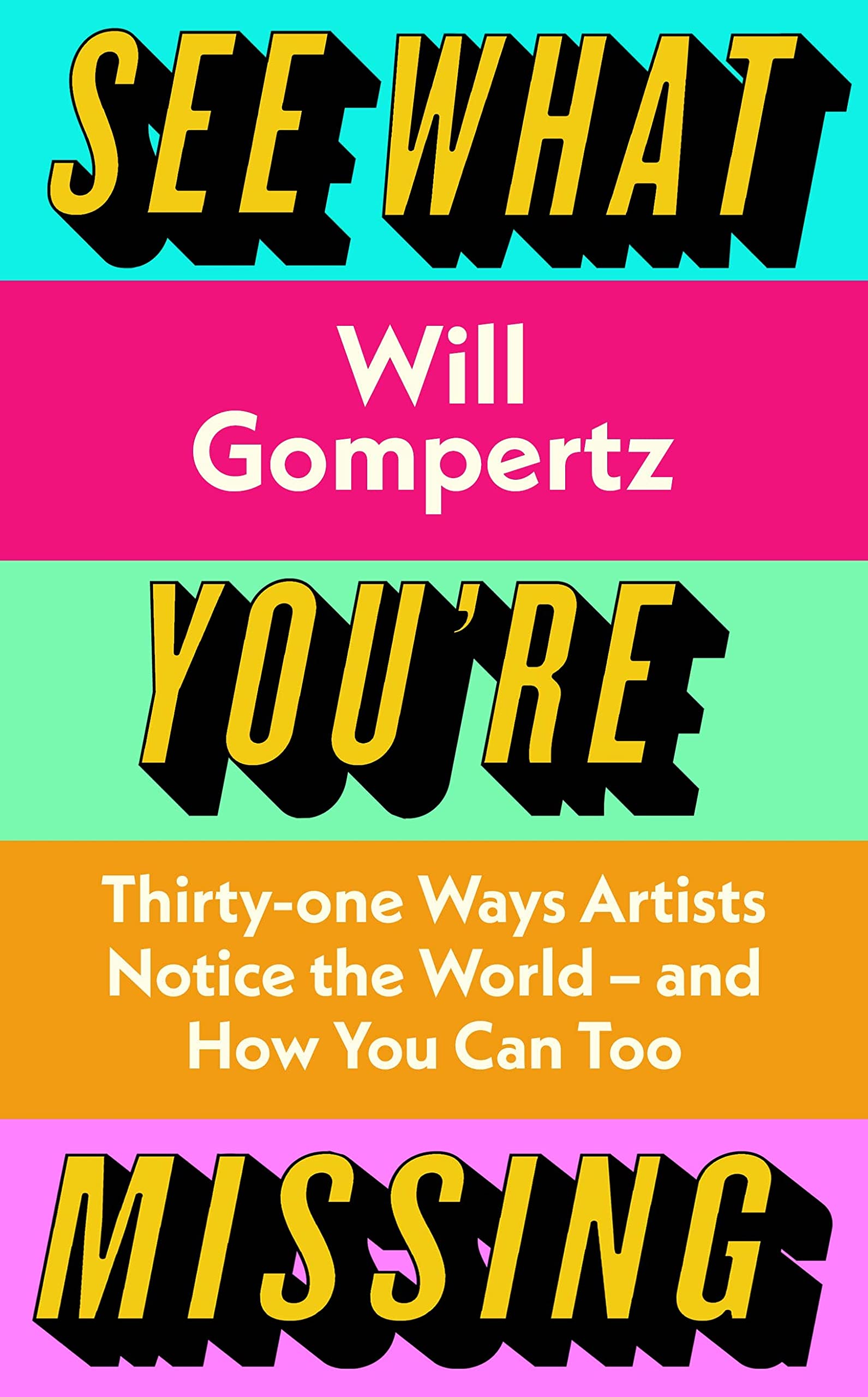 See What You're Missing: Thirty-One Ways Artists Notice The World - And How You Can Too