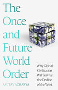 The Once and Future World Order: Why Global Civilization Will Survive the Decline of the West