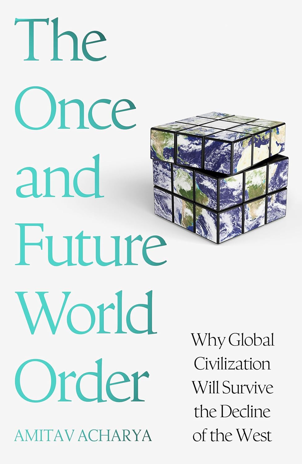 The Once and Future World Order: Why Global Civilization Will Survive the Decline of the West