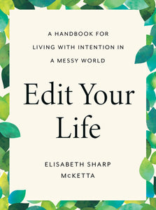 Edit Your Life: A Handbook For Living With Intention In A Messy World
