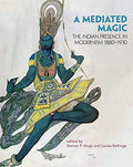 A Mediated Magic: The Indian Presence in Modernism 1880–1930