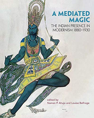 A Mediated Magic: The Indian Presence in Modernism 1880–1930
