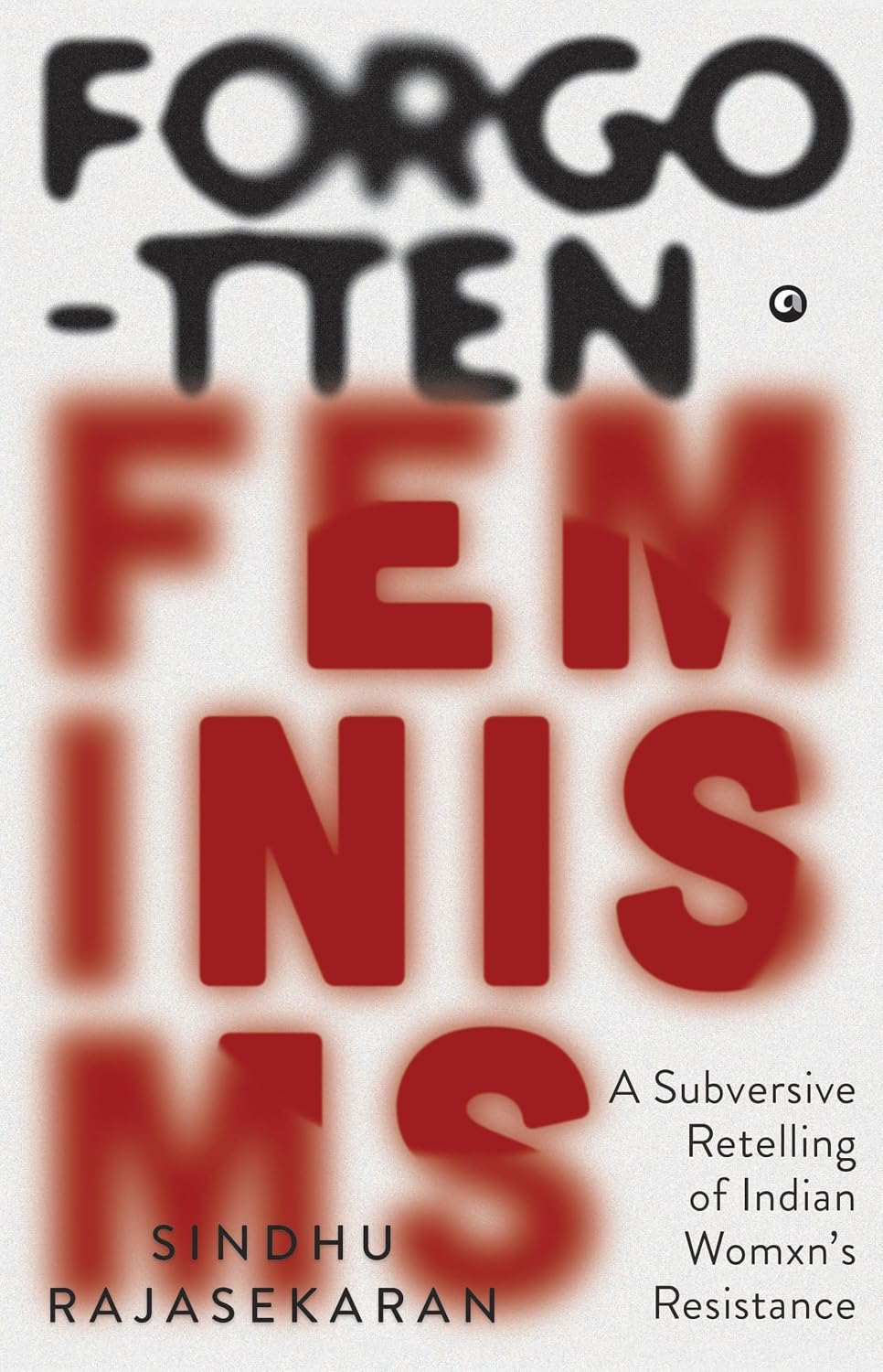 Forgotten Feminisms: A Subversive Retelling of Indian Womxn’s Resistance