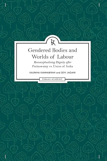 Gendered Bodies and Worlds of Labour: Reconceptualising Dignity After Puttaswamy Vs. Union Of India