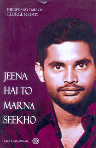 Jeena Hai To Marna Seekho: The Life and Times of George Reddy