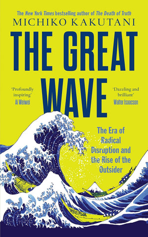 The Great Wave: The Era of Radical Disruption and the Rise of the Outsider