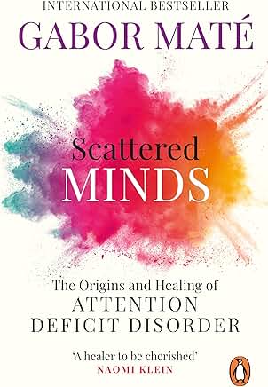 Scattered Minds: The Origins and Healing of Attention Deficit Disorder (799 Edition)