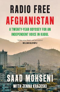 Radio Free Afghanistan: A Twenty-Year Odyssey for an Independent Voice in Kabul