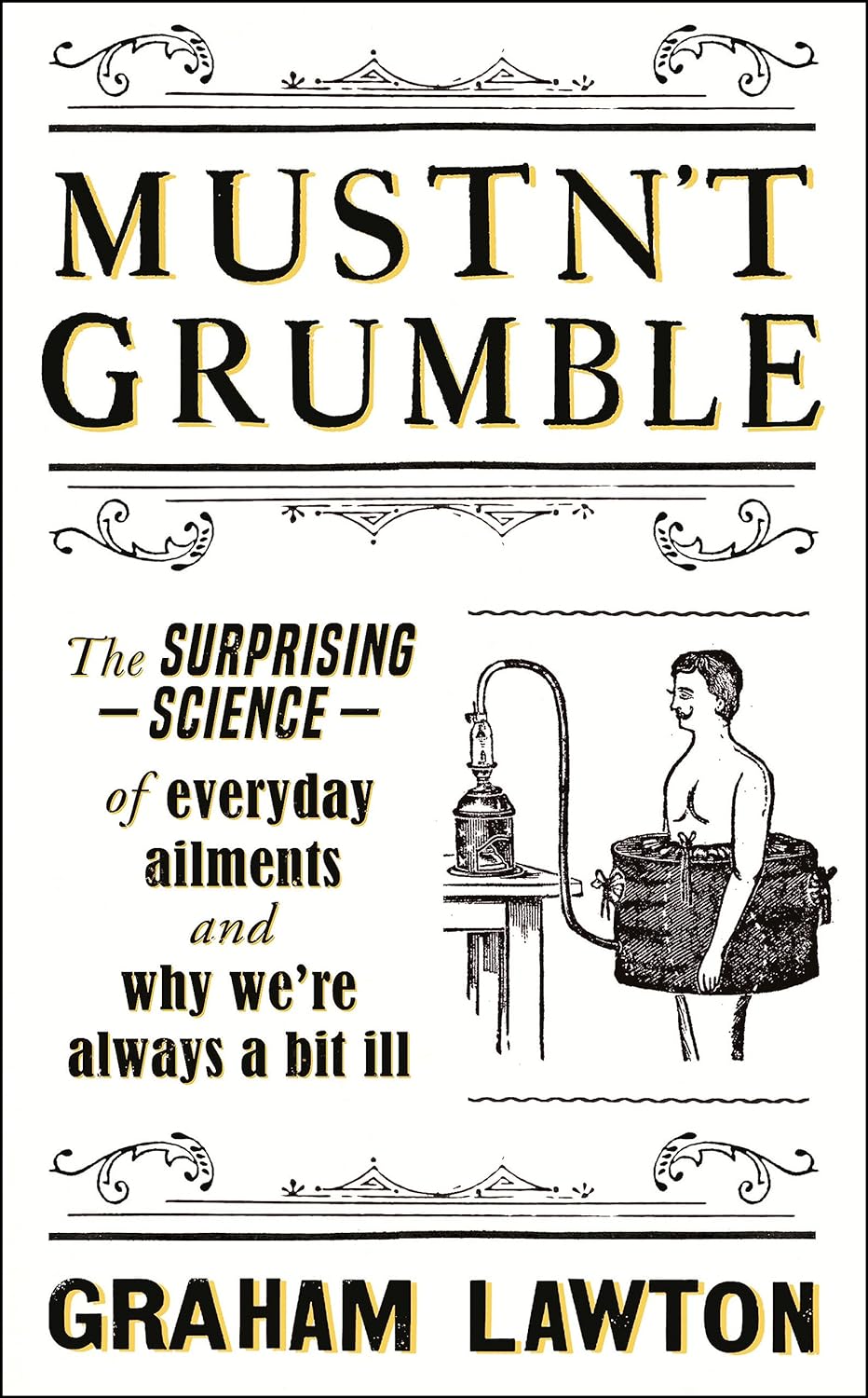 Mustn't Grumble: The Surprising Science of Everyday Ailments and Why We’re Always a Bit Ill
