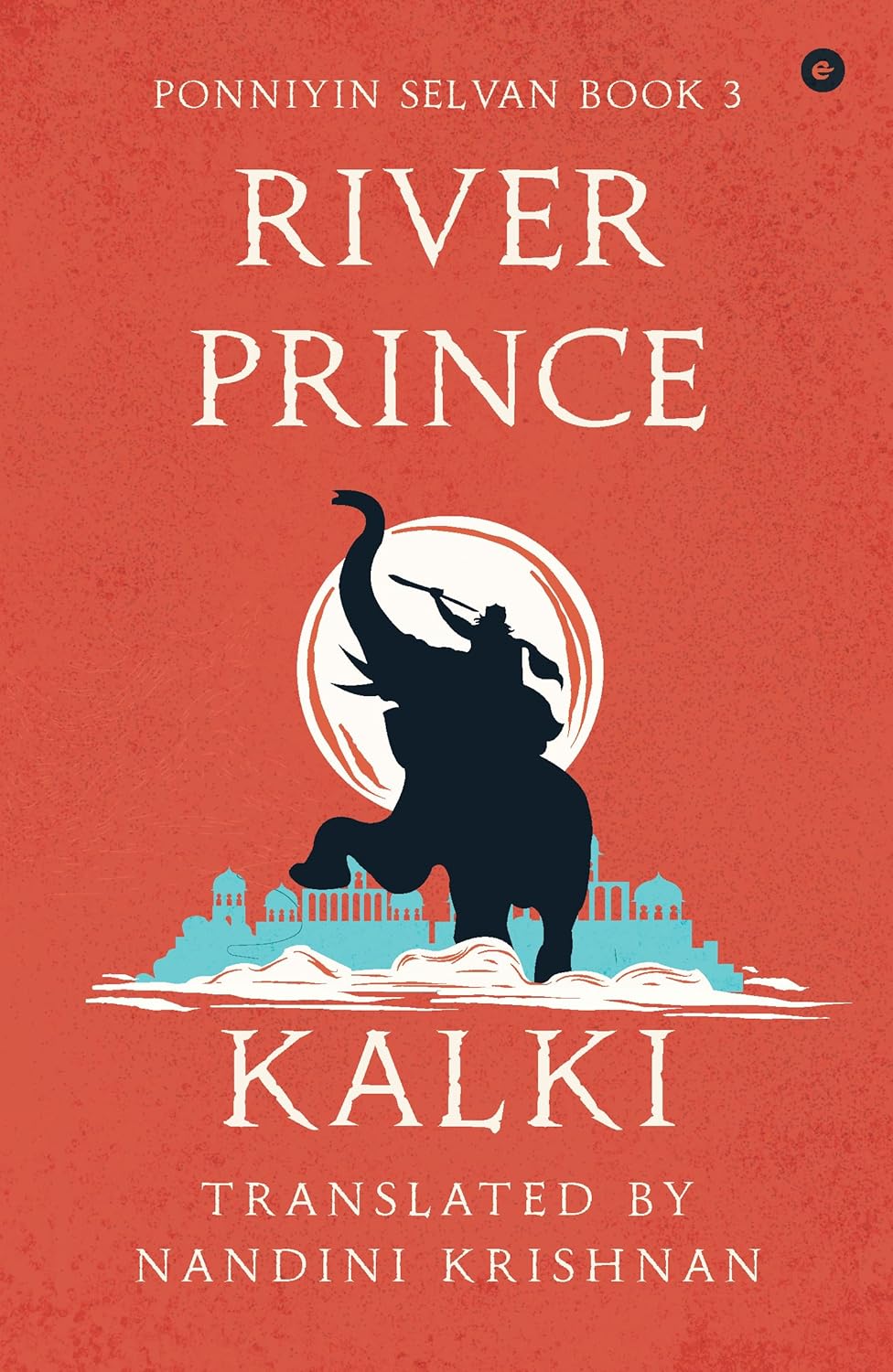 Ponniyin Selvan Book 3: River Prince