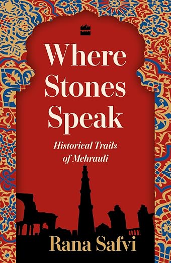 Where Stones Speak: Historical Trails of Mehrauli