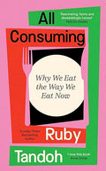 All Consuming: Why We Eat The Way We Eat Now