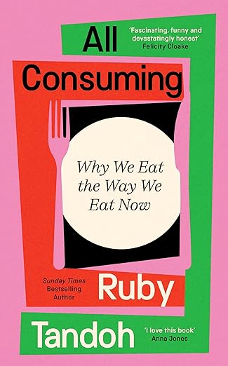All Consuming: Why We Eat The Way We Eat Now