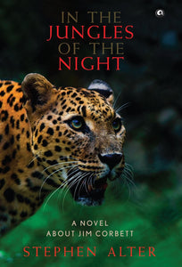 In the Jungles of the Night: A Novel About Jim Corbett