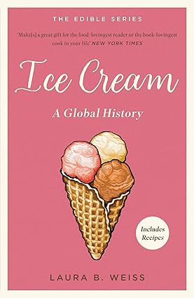 Ice Cream: A Global History (Edible Series)