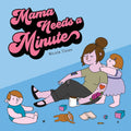 Mama Needs A Minute