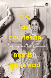 The Last Courtesan: Writing My Mother's Memoir
