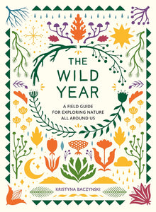 The Wild Year: A Field Guide for Exploring Nature All Around Us