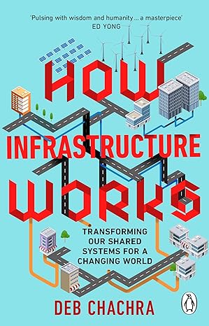 How Infrastructure Works: Transforming our shared systems for a changing world