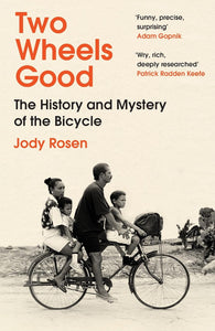 Two Wheels Good: The History and Mystery of the Bicycle