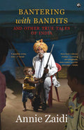 Bantering With Bandits And Other True Tales Of India