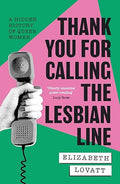 Thank You For Calling the Lesbian Line: A Hidden History of Queer Women