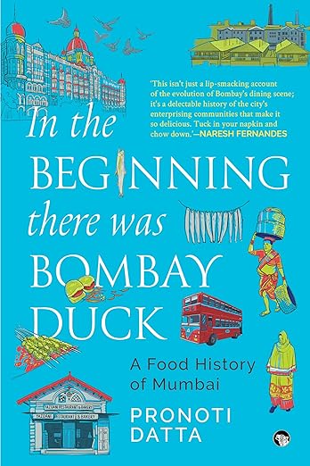 In the Beginning there was Bombay Duck: A Food History of Mumbai