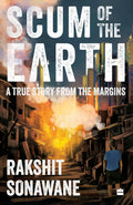 Scum of the Earth: A True Story from the Margins