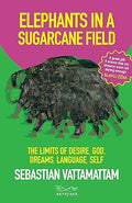 Elephants in a Sugarcane Field: The Limits of Desire, God, Dreams, Language, Self