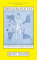 Replaceable You: Adventures in Human Anatomy