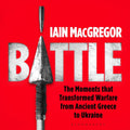 Battle: The Moments that Transformed Warfare from Ancient Greece to Ukraine