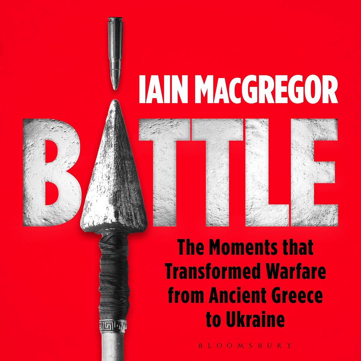 Battle: The Moments that Transformed Warfare from Ancient Greece to Ukraine