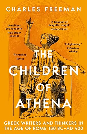 The Children of Athena: Greek writers and thinkers in the Age of Rome, 150 BC–AD 400