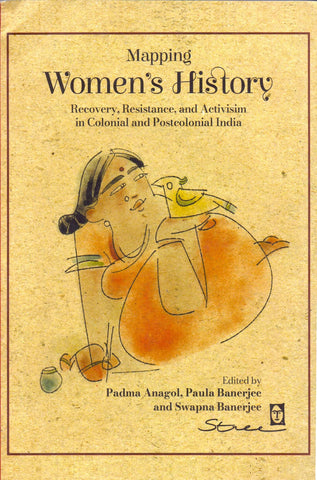 Mapping Women's History: Recovery, Resistance And Activism In Colonial And Postcolonial India