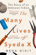 The Many Lives of Syeda X : The Story of an Unknown Indian